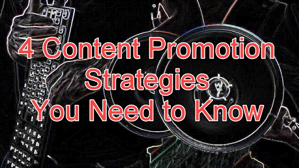 4 content promotion strategies you need to know