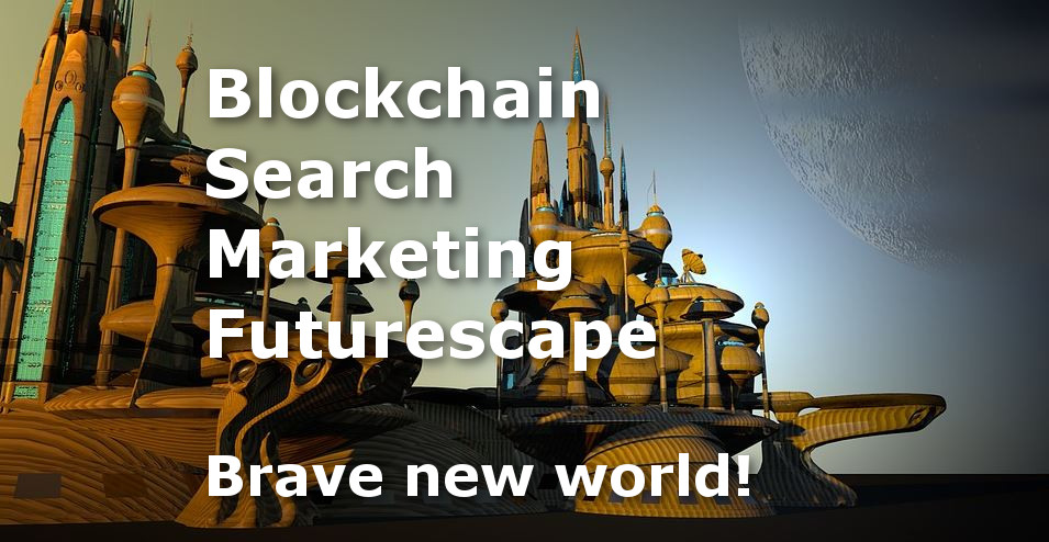 The Blockchain Search Marketing Futurescape