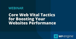 Core Web Vitals Tactics for Boosting Your Website's Performance